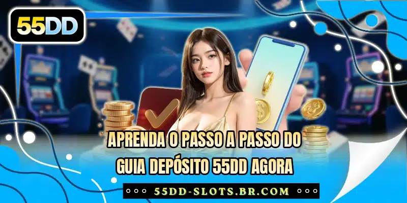 Aprenda o passo a passo do guia depósito 55DD agora