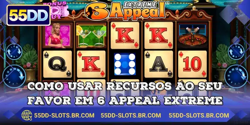 Como usar recursos ao seu favor em 6 Appeal Extreme