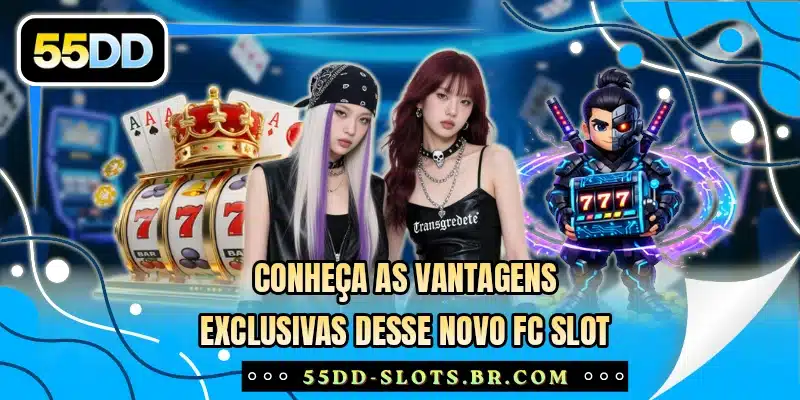 Conheça as vantagens exclusivas desse novo FC Slot