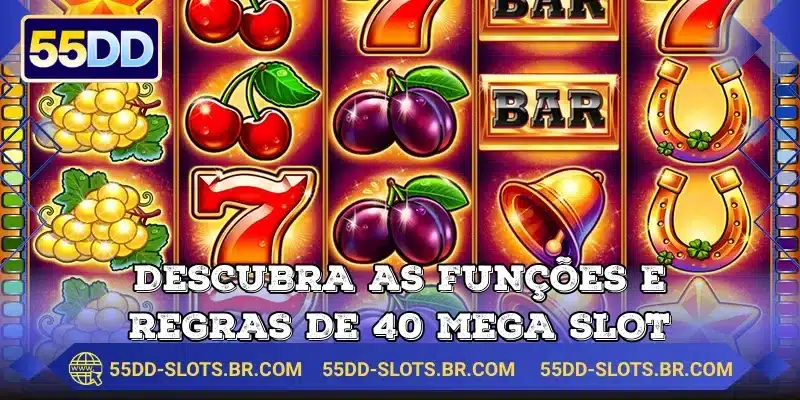 Descubra as funções e regras de 40 Mega Slot