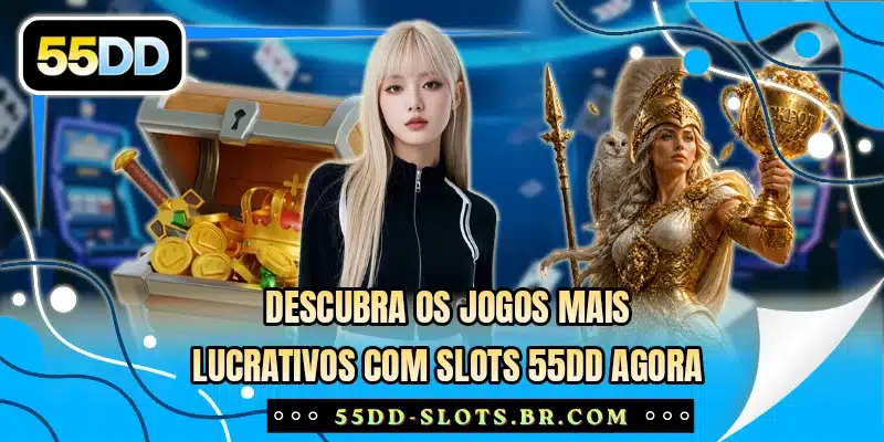 Descubra os jogos mais lucrativos com slots 55DD agora