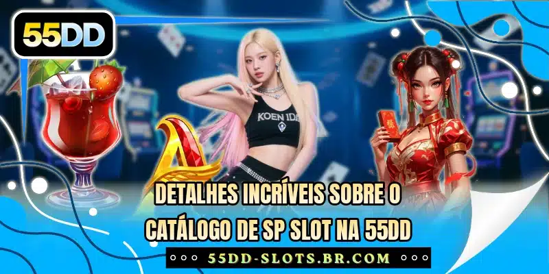 Detalhes incríveis sobre o catálogo de SP Slot na 55DD
