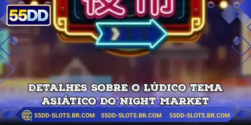 Detalhes sobre o lúdico tema asiático do Night Market
