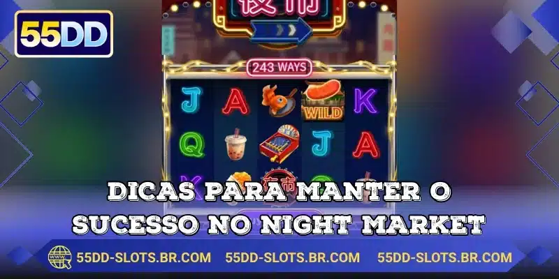 Dicas para manter o sucesso no Night Market