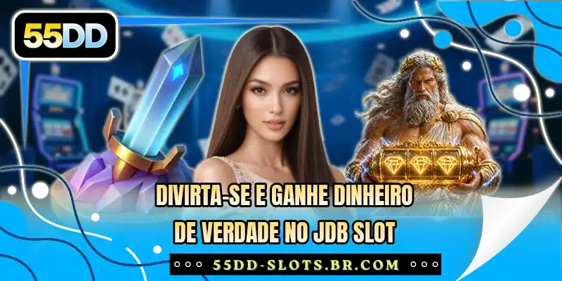 Divirta-se e ganhe dinheiro de verdade no JDB Slot
