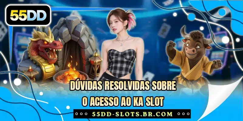 Dúvidas resolvidas sobre o acesso ao KA Slot