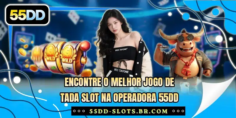 Encontre o melhor jogo de Tada Slot na operadora 55DD