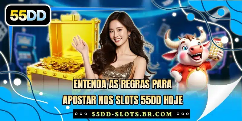 Entenda as regras para apostar nos slots 55DD hoje