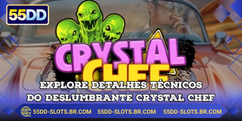 Explore detalhes técnicos do deslumbrante Crystal Chef