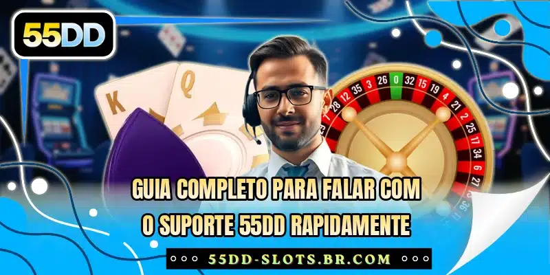 Guia completo para falar com o suporte 55DD rapidamente