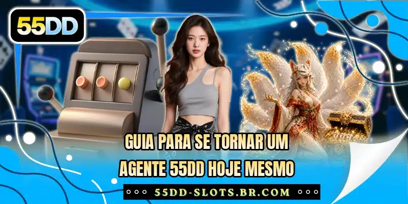 Guia para se tornar um agente 55DD hoje mesmo