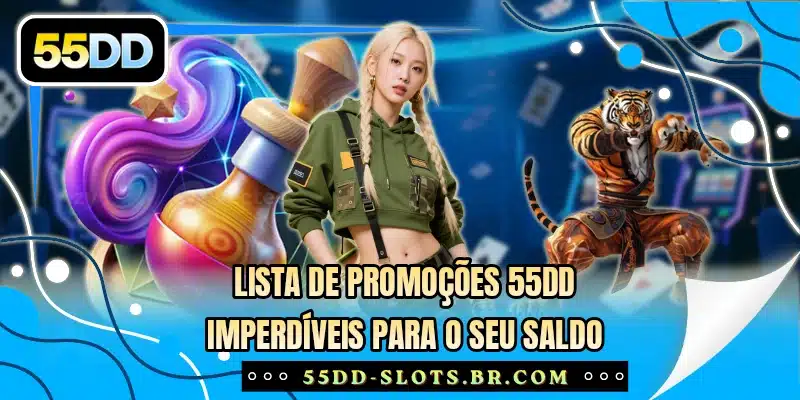 Lista de promoções 55DD imperdíveis para o seu saldo