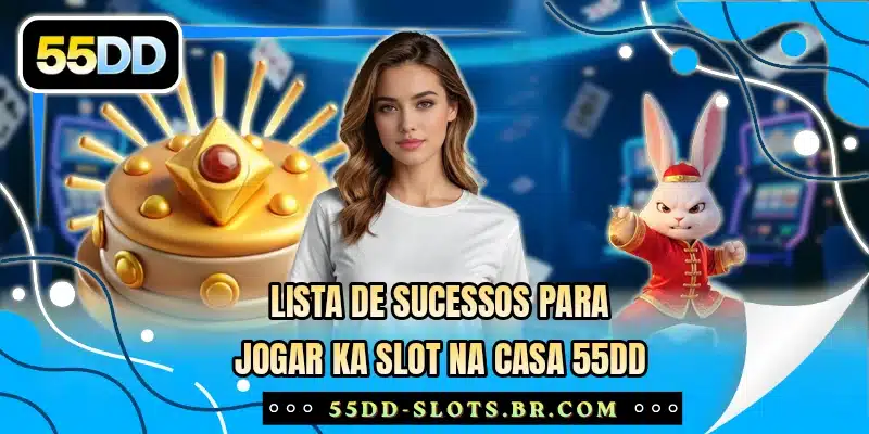 Lista de sucessos para jogar KA Slot na casa 55DD