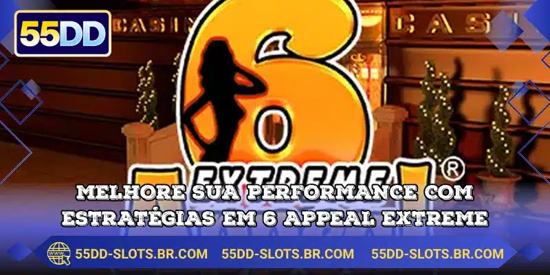 Melhore sua performance com estratégias em 6 Appeal Extreme