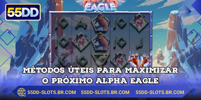 Métodos úteis para maximizar o próximo Alpha Eagle