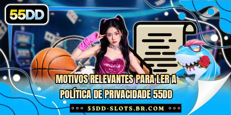 Motivos relevantes para ler a política de privacidade 55DD