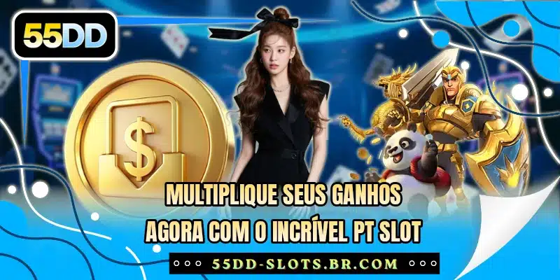 Multiplique seus ganhos agora com o incrível PT Slot
