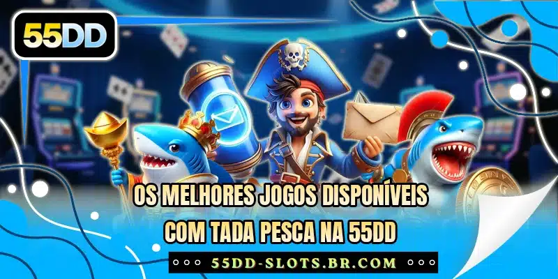Os melhores jogos disponíveis com Tada Pesca na 55DD