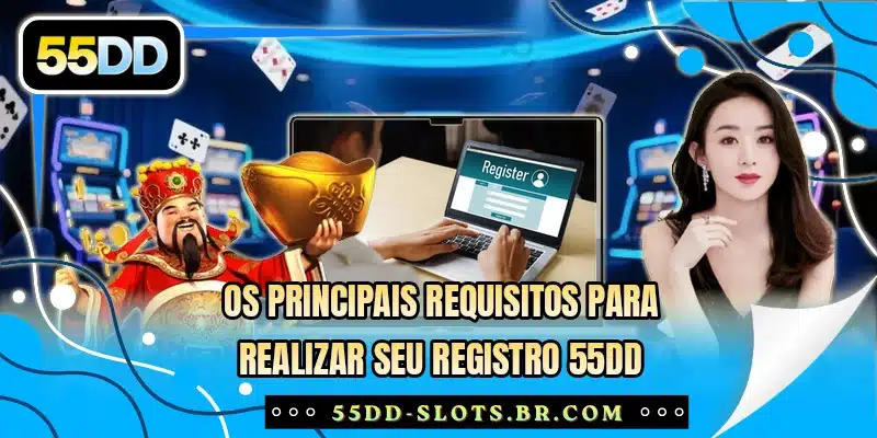 Os principais requisitos para realizar seu registro 55DD