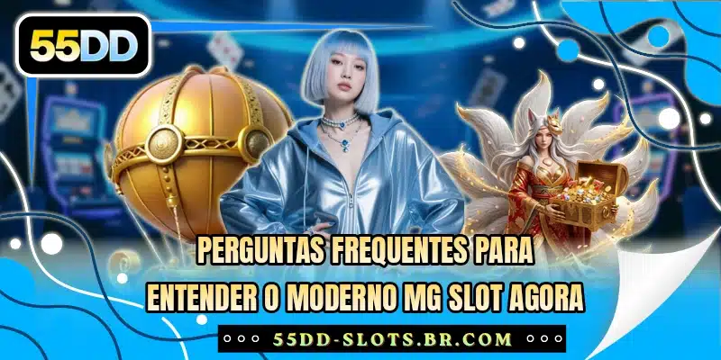 Perguntas frequentes para entender o moderno MG Slot agora