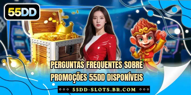 Perguntas frequentes sobre promoções 55DD disponíveis