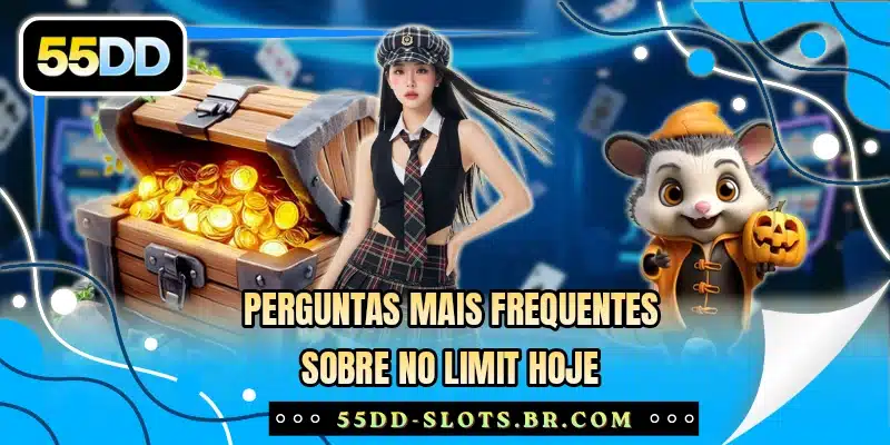 Perguntas mais frequentes sobre No Limit hoje