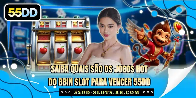 Saiba quais são os jogos hot do BBIN Slot para vencer 55DD