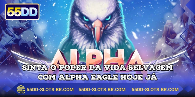 Sinta o poder da vida selvagem com Alpha Eagle hoje já