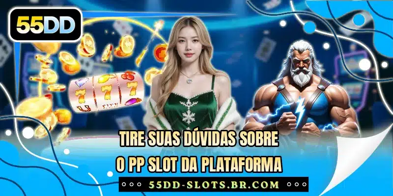 Tire suas dúvidas sobre o PP Slot da plataforma