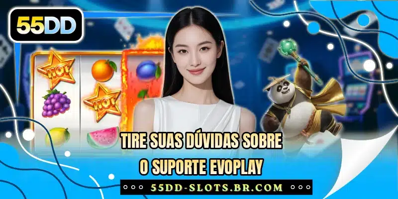 Tire suas dúvidas sobre o suporte Evoplay
