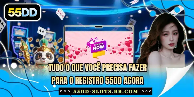 Tudo o que você precisa fazer para o registro 55DD agora