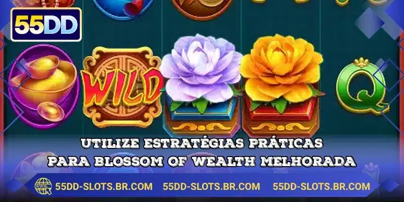 Utilize estratégias práticas para Blossom Of Wealth melhorada