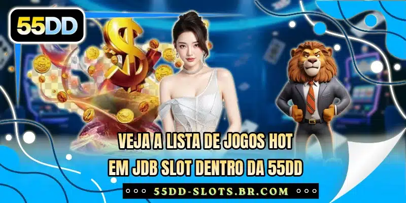 Veja a lista de jogos hot em JDB Slot dentro da 55DD